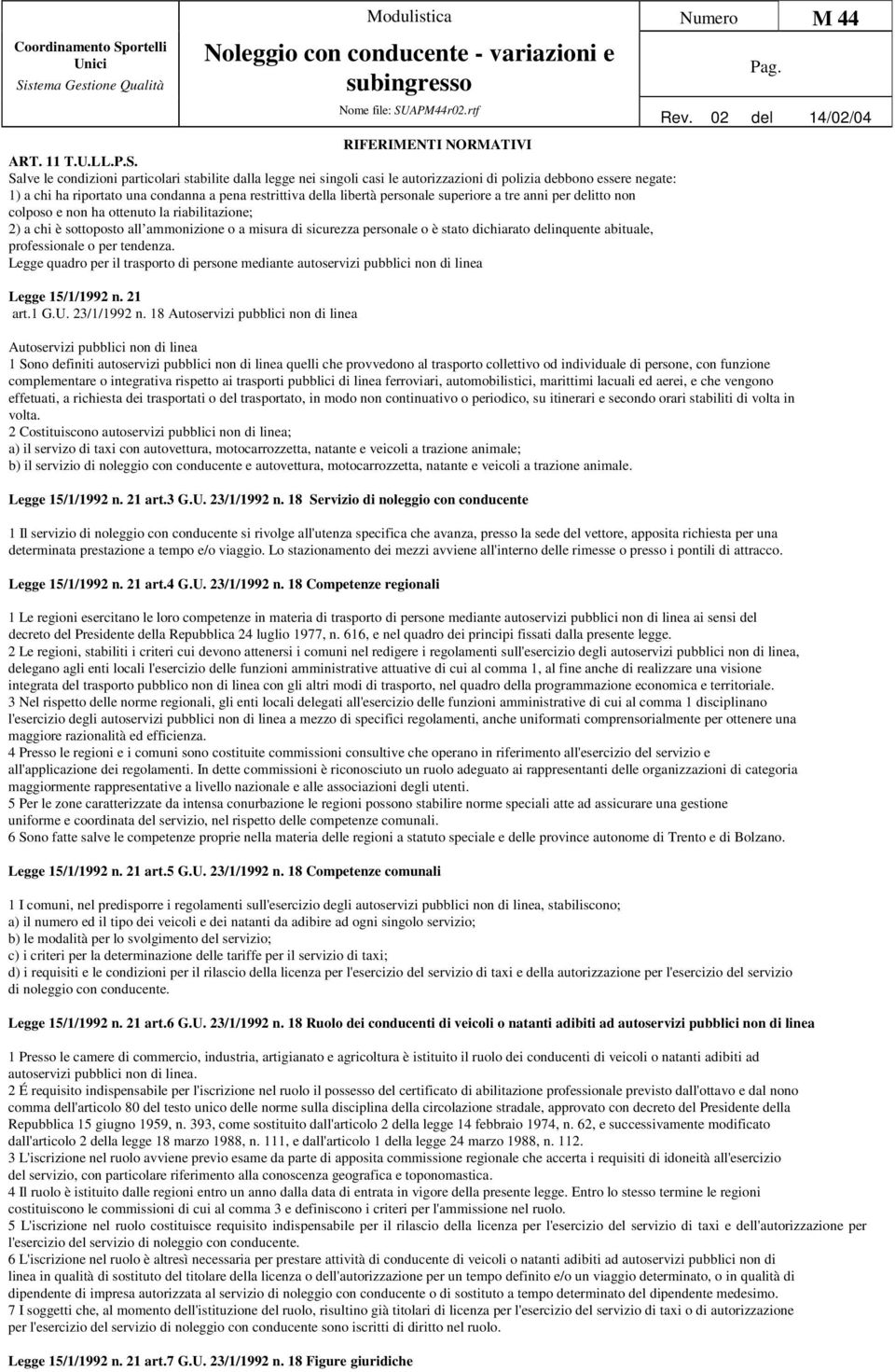 personale superiore a tre anni per delitto non colposo e non ha ottenuto la riabilitazione; 2) a chi è sottoposto all ammonizione o a misura di sicurezza personale o è stato dichiarato delinquente