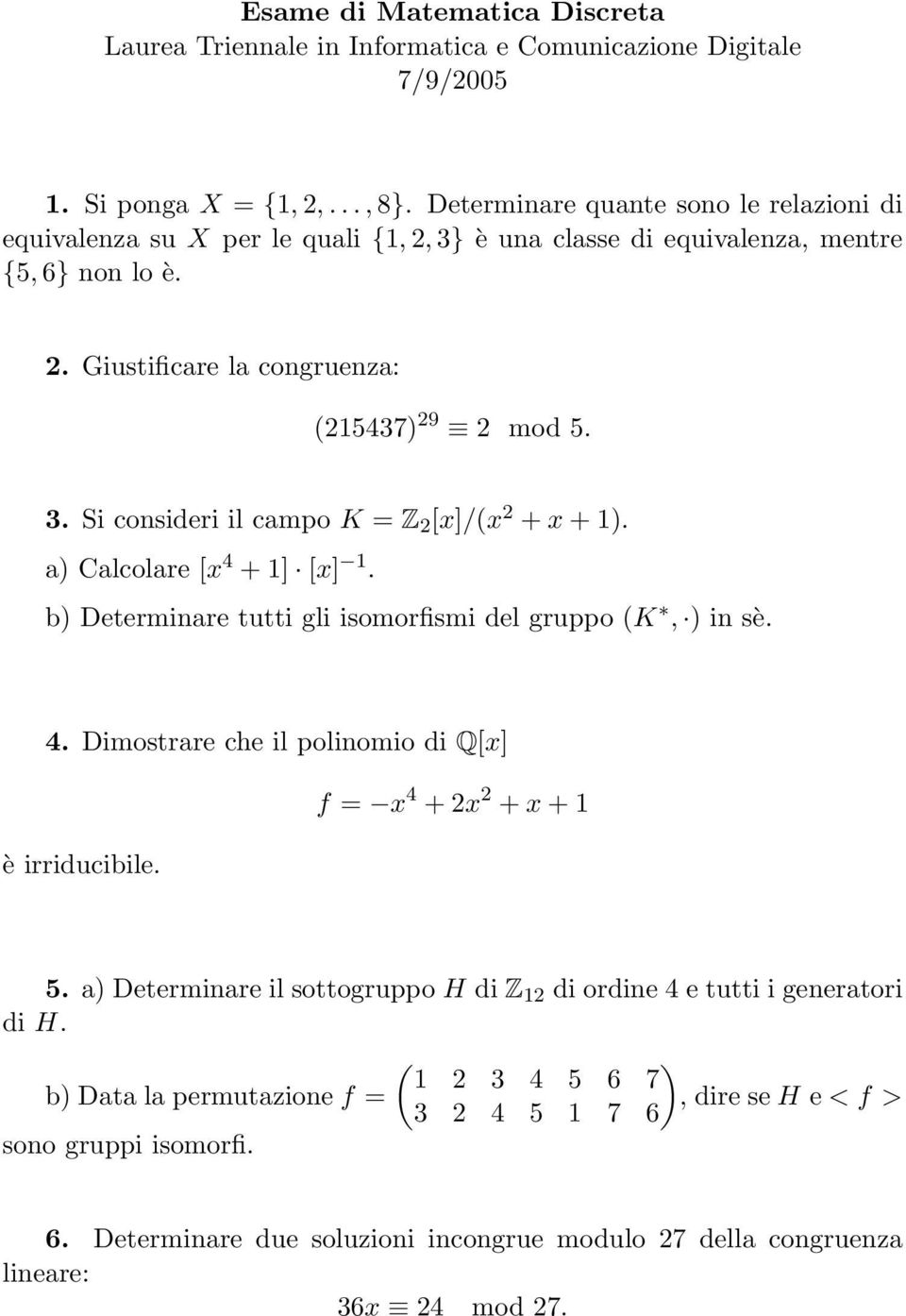 f = x 4 + 2x 2 + x + 1 5. a) Determinare il sottogruppo H di Z 12 di ordine 4 e tutti i generatori di H.