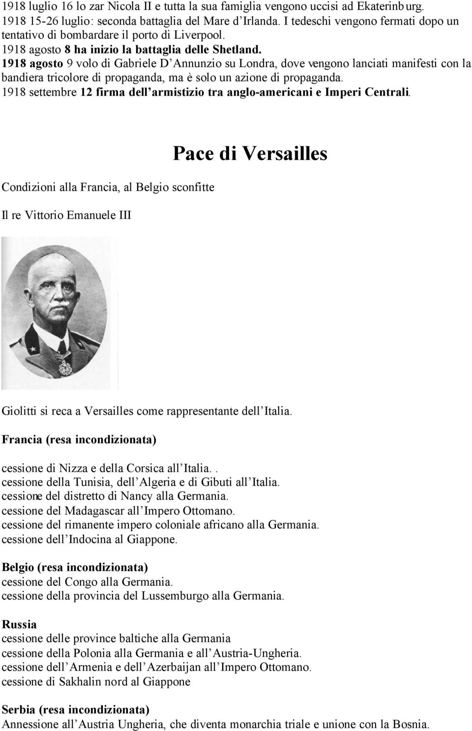 1918 agosto 9 volo di Gabriele D Annunzio su Londra, dove vengono lanciati manifesti con la bandiera tricolore di propaganda, ma è solo un azione di propaganda.