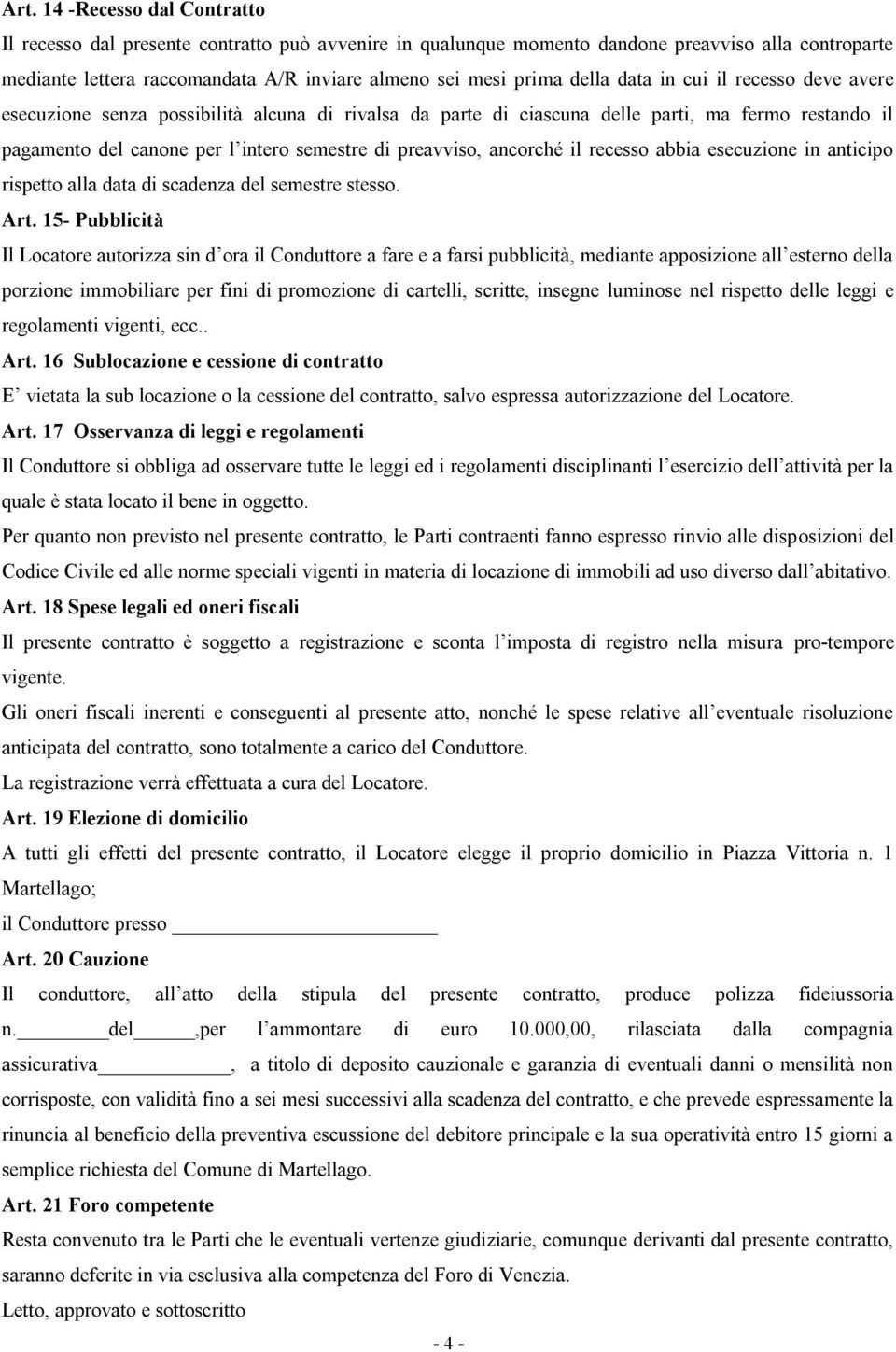 ancorché il recesso abbia esecuzione in anticipo rispetto alla data di scadenza del semestre stesso. Art.