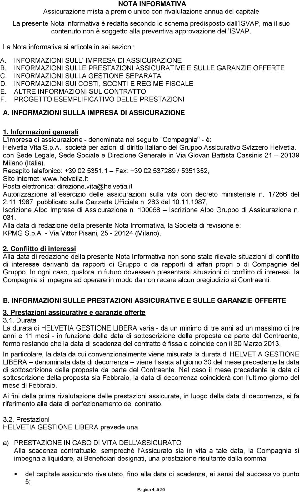 INFORMAZIONI SULLE PRESTAZIONI ASSICURATIVE E SULLE GARANZIE OFFERTE C. INFORMAZIONI SULLA GESTIONE SEPARATA D. INFORMAZIONI SUI COSTI, SCONTI E REGIME FISCALE E. ALTRE INFORMAZIONI SUL CONTRATTO F.