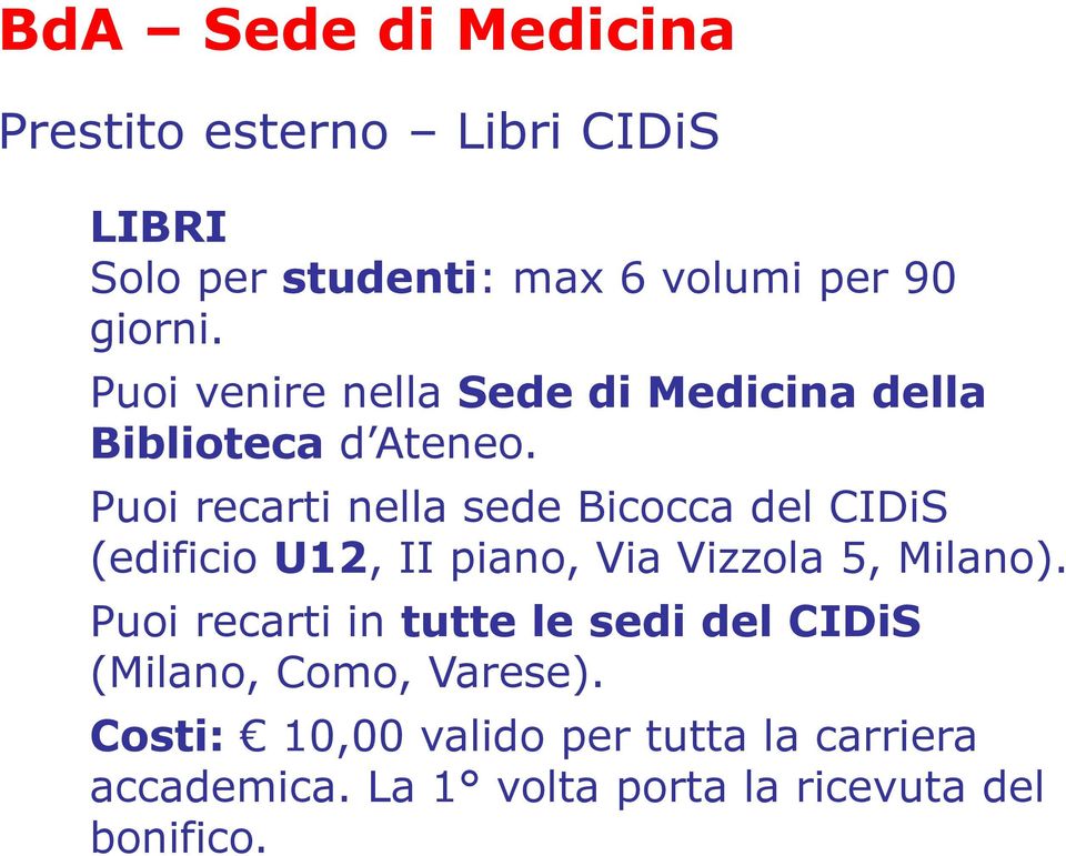 Puoi recarti nella sede Bicocca del CIDiS (edificio U12, II piano, Via Vizzola 5, Milano).