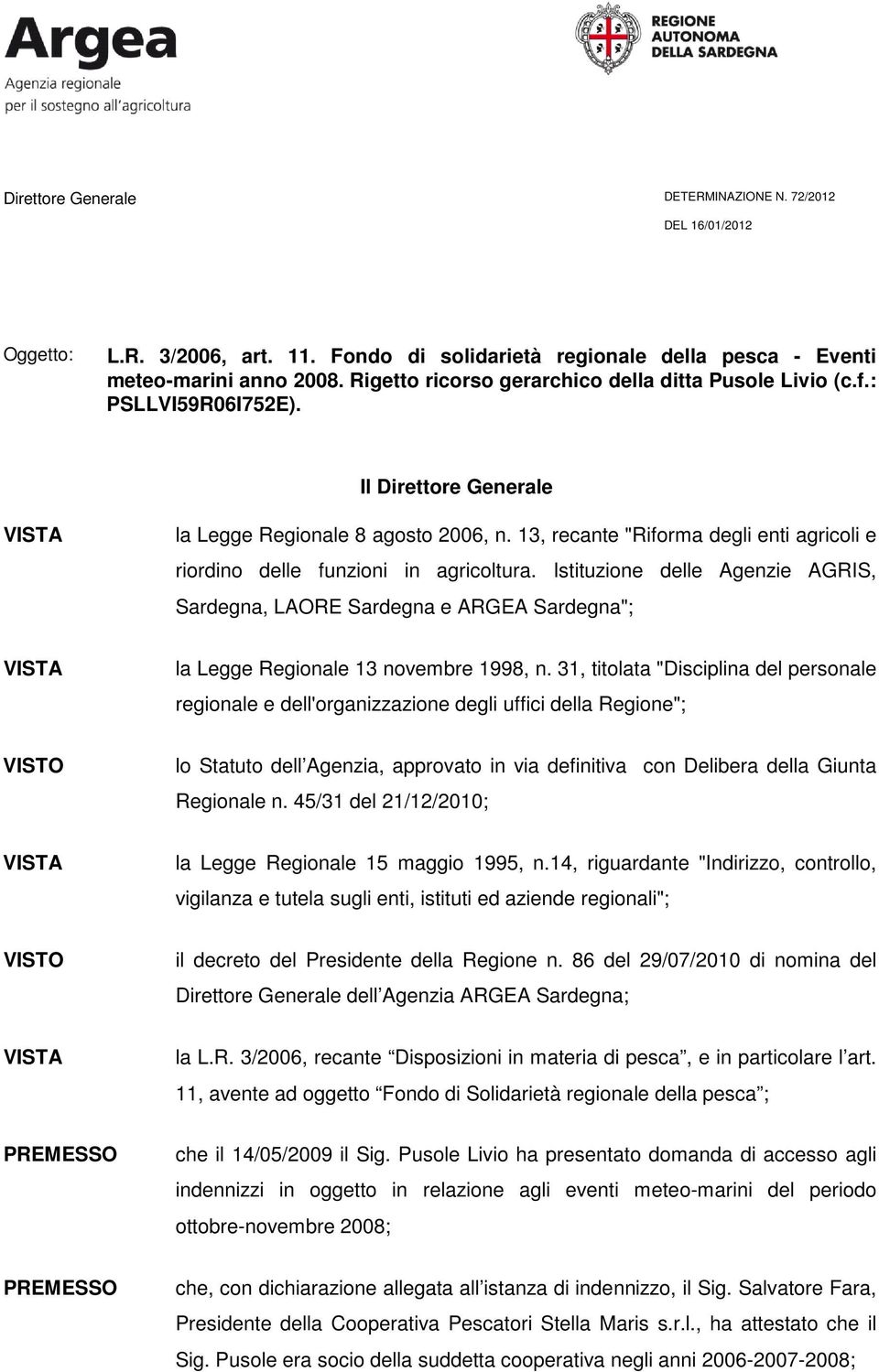 Istituzione delle Agenzie AGRIS, Sardegna, LAORE Sardegna e ARGEA Sardegna"; la Legge Regionale 13 novembre 1998, n.