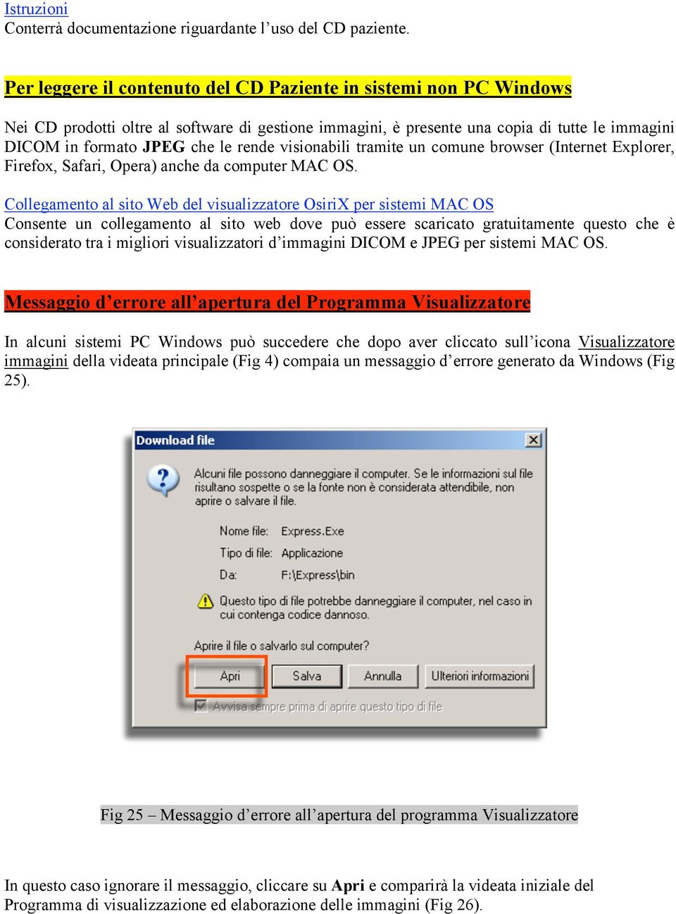 visionabili tramite un comune browser (Internet Explorer, Firefox, Safari, Opera) anche da computer MAC OS.