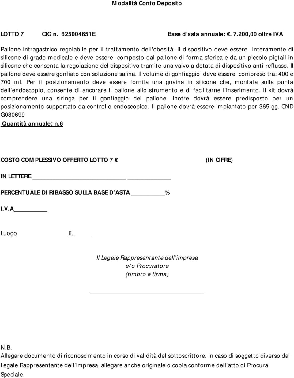 dispositivo tramite una valvola dotata di dispositivo anti-reflusso. Il pallone deve essere gonfiato con soluzione salina. Il volume di gonfiaggio deve essere compreso tra: 400 e 700 ml.