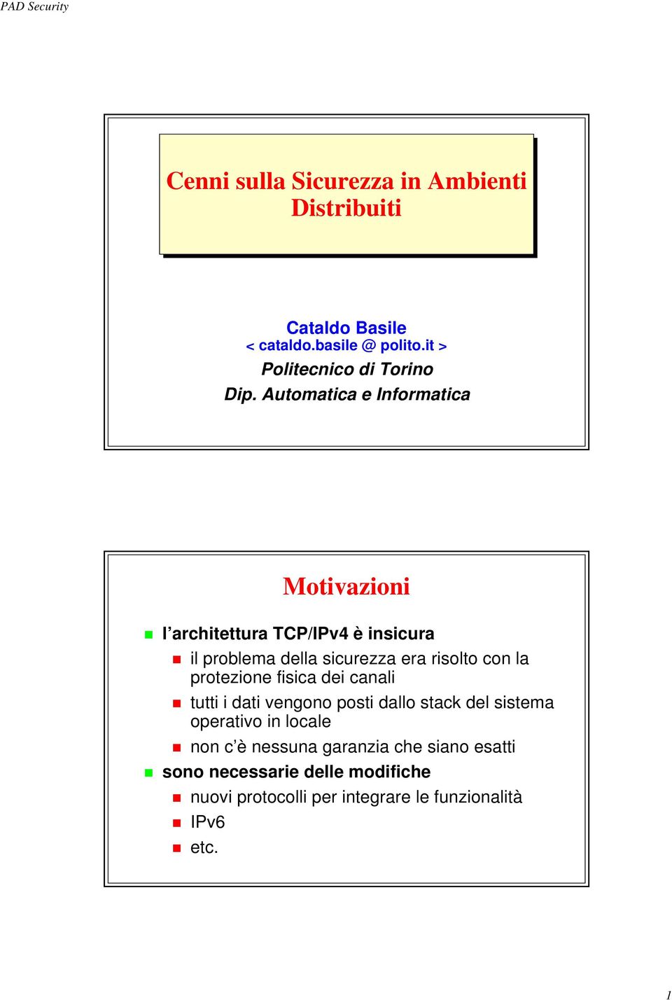 la protezione fisica dei canali tutti i dati vengono posti dallo stack del sistema operativo in locale non c è