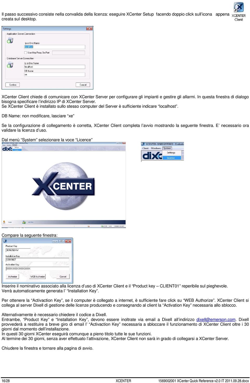 Se XCenter Client è installato sullo stesso computer del Server è sufficiente indicare localhost.