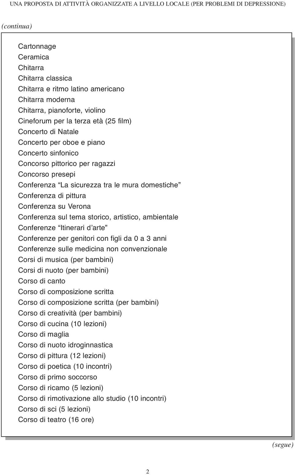 artistico, ambientale Conferenze Itinerari d arte Conferenze per genitori con figli da 0 a 3 anni Conferenze sulle medicina non convenzionale Corsi di musica (per bambini) Corsi di nuoto (per