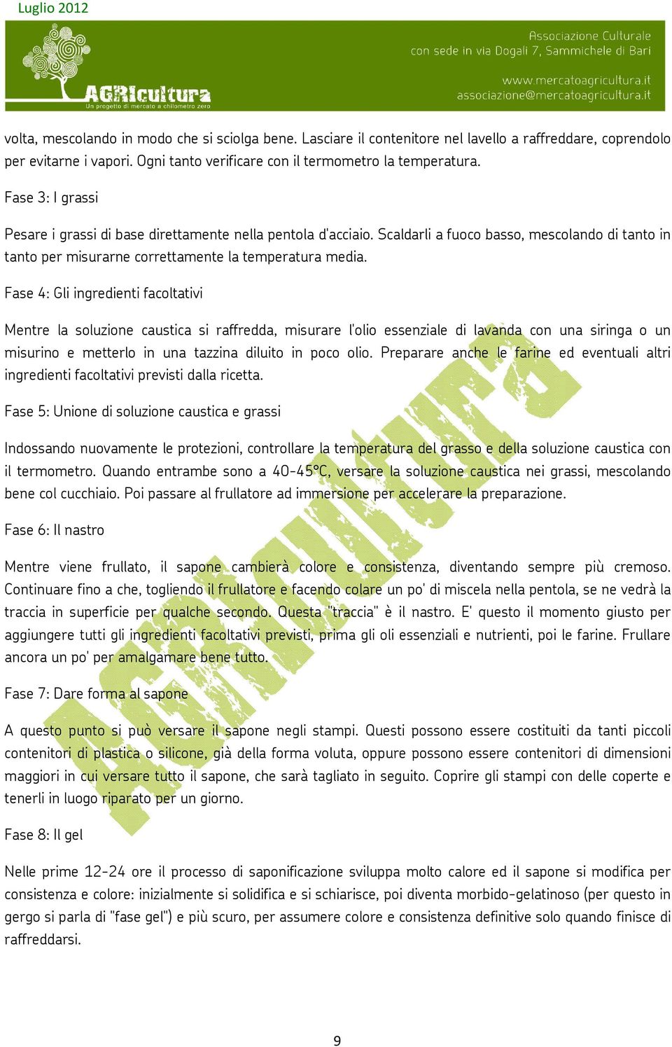 Fase 4: Gli ingredienti facoltativi Mentre la soluzione caustica si raffredda, misurare l'olio essenziale di lavanda con una siringa o un misurino e metterlo in una tazzina diluito in poco olio.