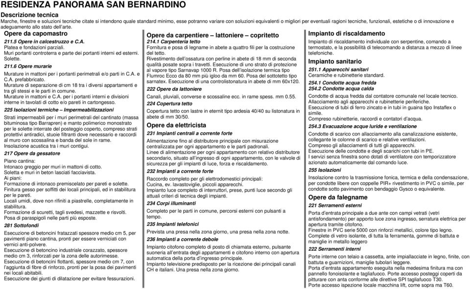 Muri portanti controterra e parte dei portanti interni ed esterni. Solette. 211.6 Opere murarie Murature in mattoni per i portanti perimetrali e/o parti in C.A. e C.A. prefabbricato.