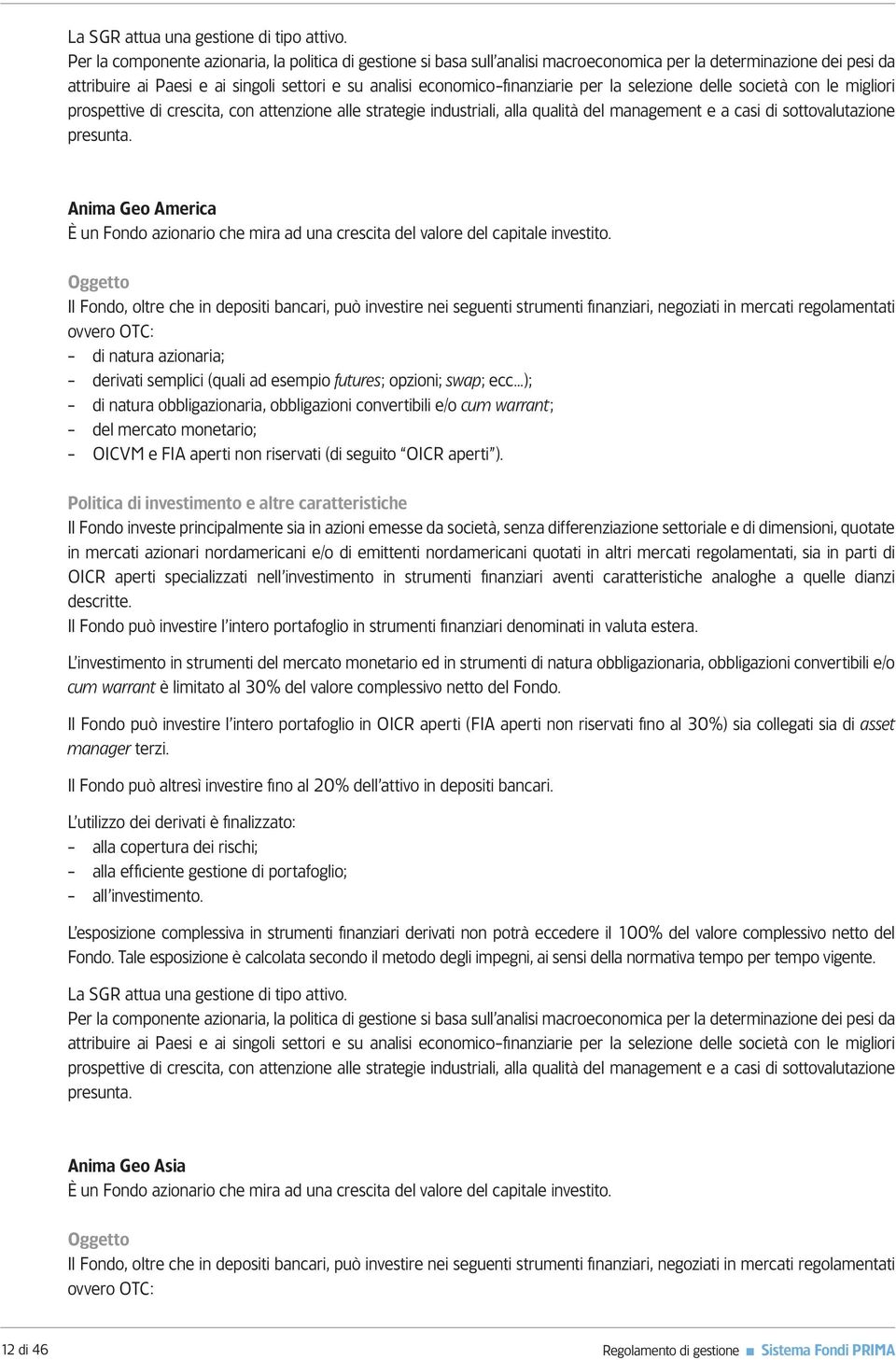 per la selezione delle società con le migliori prospettive di crescita, con attenzione alle strategie industriali, alla qualità del management e a casi di sottovalutazione presunta.