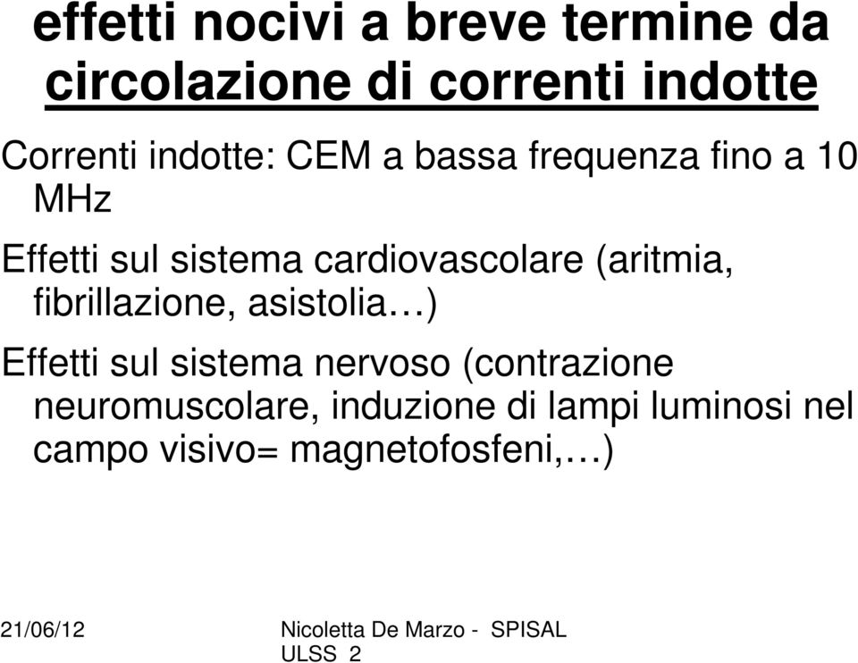 cardiovascolare (aritmia, fibrillazione, asistolia ) Effetti sul sistema