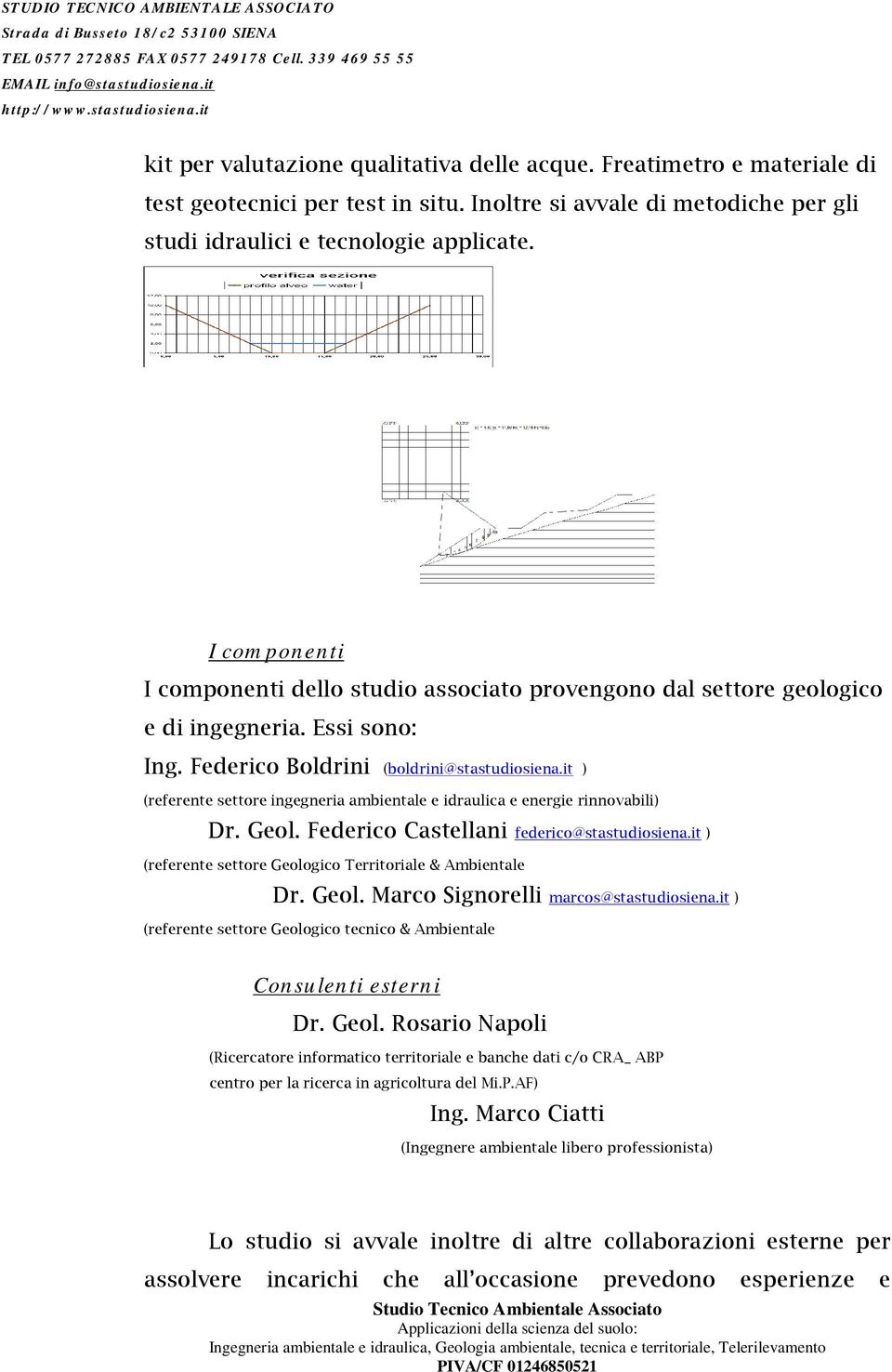 it ) (referente settore ingegneria ambientale e idraulica e energie rinnovabili) Dr. Geol. Federico Castellani federico@stastudiosiena.it ) (referente settore Geologico Territoriale & Ambientale Dr.