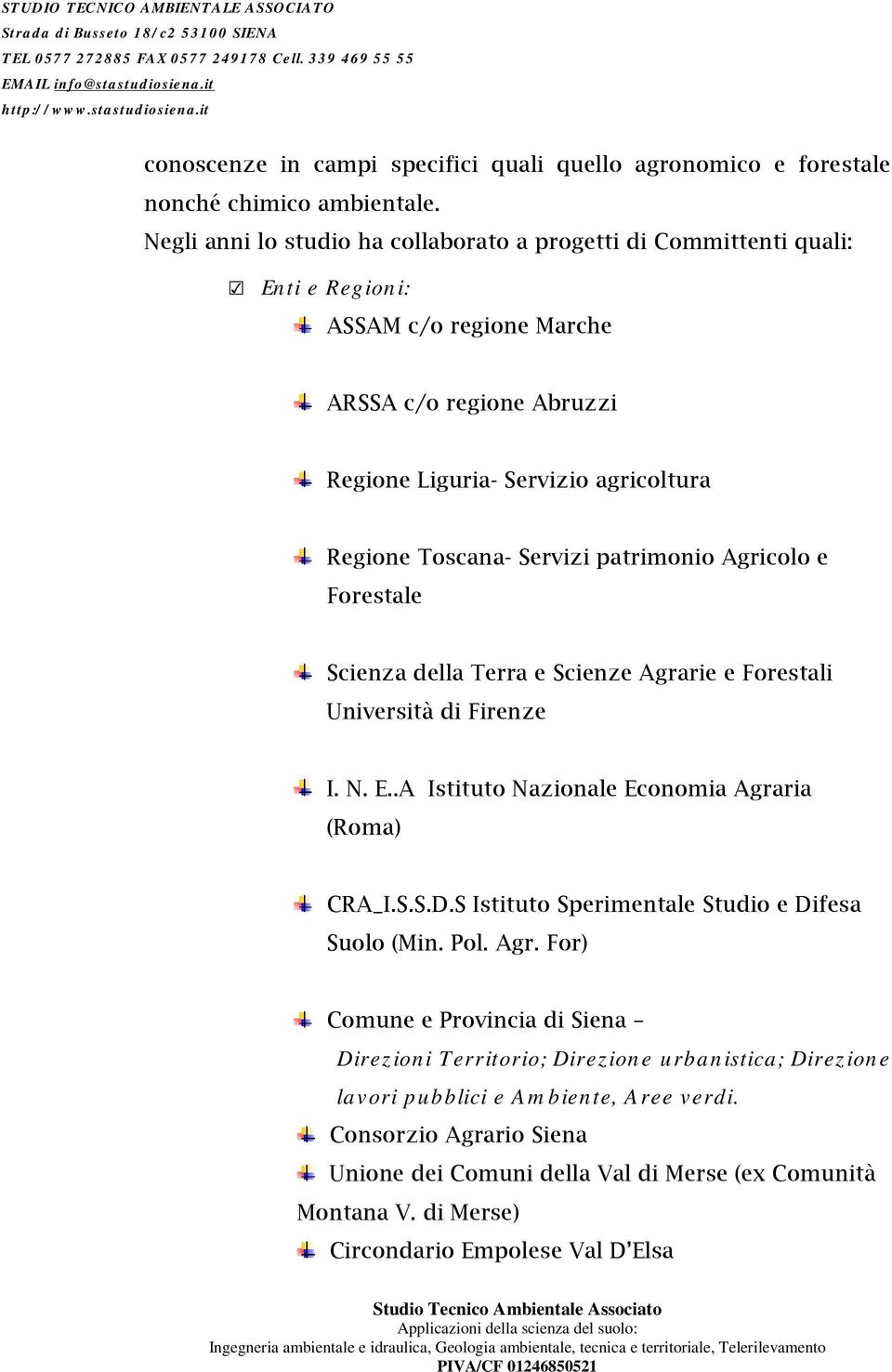 Servizi patrimonio Agricolo e Forestale Scienza della Terra e Scienze Agrarie e Forestali Università di Firenze I. N. E..A Istituto Nazionale Economia Agraria (Roma) CRA_I.S.S.D.