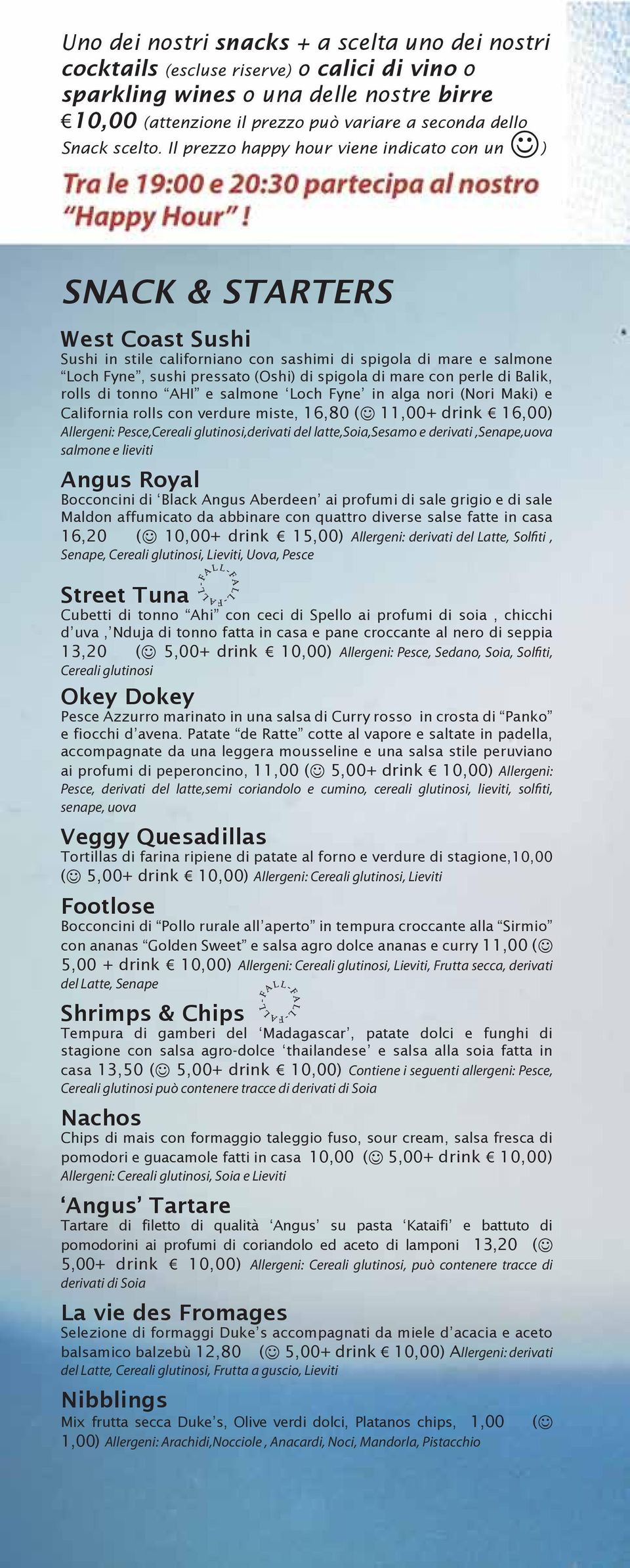 Il prezzo happy hour viene indicato con un ) SNACK & STARTERS West Coast Sushi Sushi in stile californiano con sashimi di spigola di mare e salmone Loch Fyne, sushi pressato (Oshi) di spigola di mare
