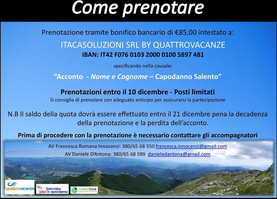 partecipazione N.B Il saldo della quota dovrà essere effettuato entro il 21 dicembre pena la decadenza della prenotazione e la perdita dell acconto.