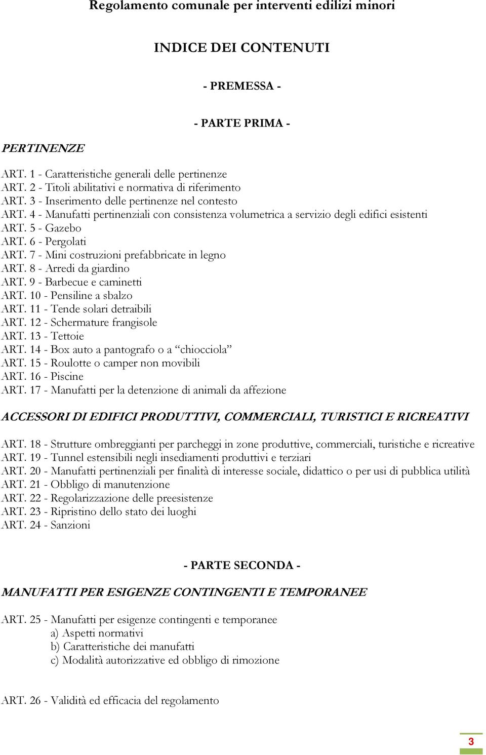 4 - Manufatti pertinenziali con consistenza volumetrica a servizio degli edifici esistenti ART. 5 - Gazebo ART. 6 - Pergolati ART. 7 - Mini costruzioni prefabbricate in legno ART.