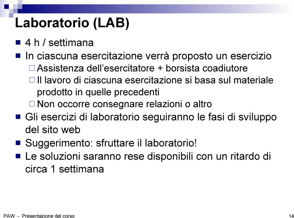 consegnare relazioni o altro Gli esercizi di laboratorio seguiranno le fasi di sviluppo del sito web Suggerimento: