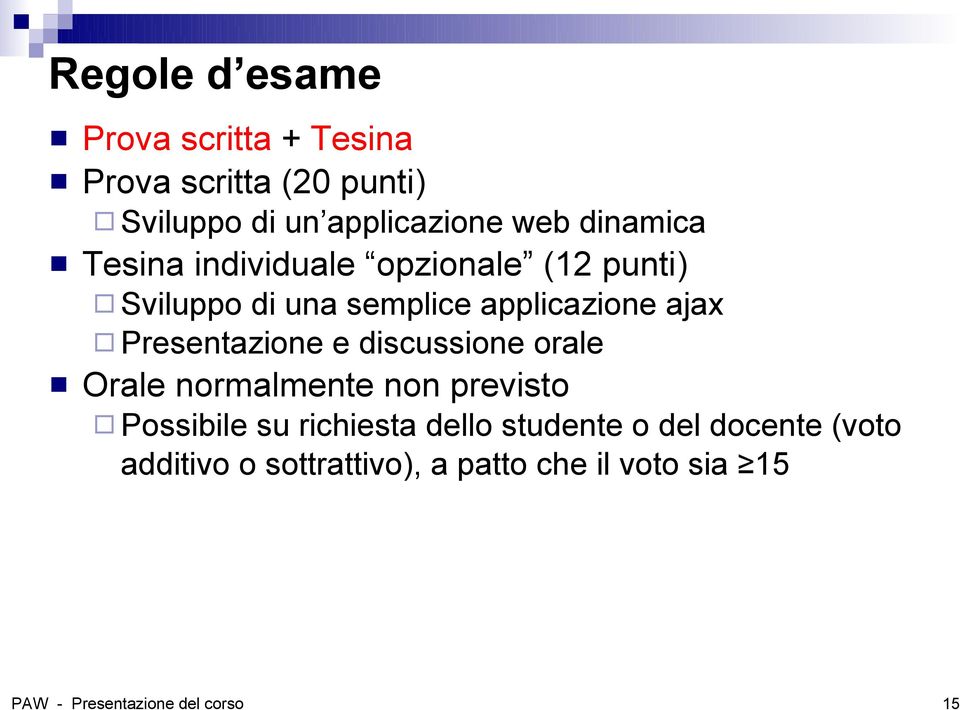 Presentazione e discussione orale Orale normalmente non previsto Possibile su richiesta dello