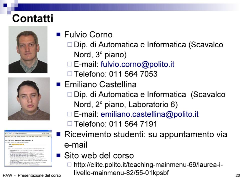 di Automatica e Informatica (Scavalco Nord, 2 o piano, Laboratorio 6) E-mail: emiliano.castellina@polito.