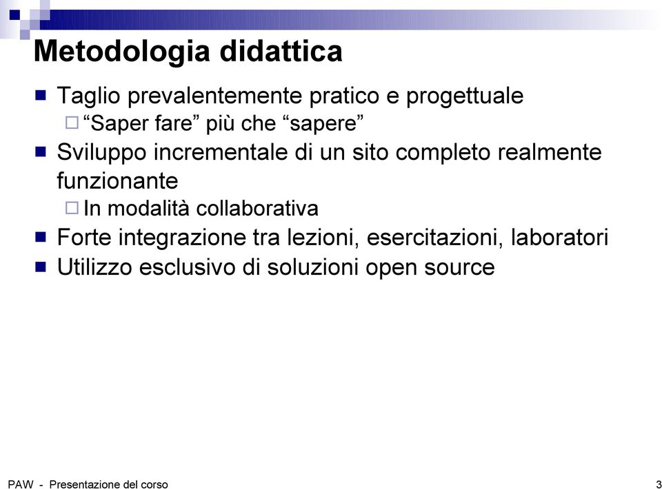 In modalità collaborativa Forte integrazione tra lezioni, esercitazioni,