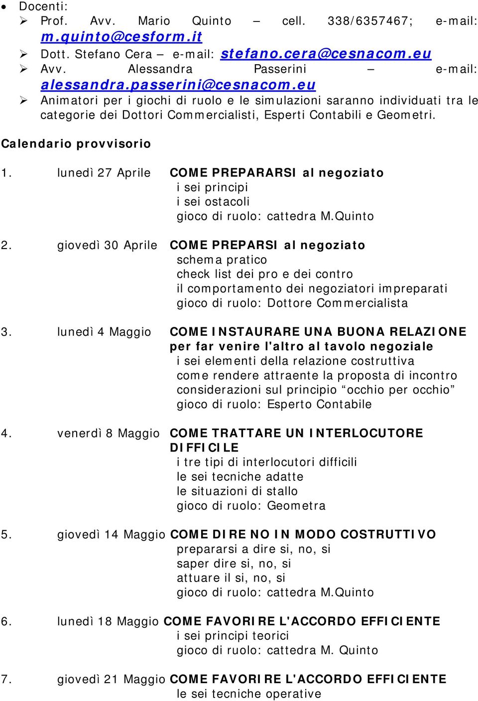 lunedì 27 Aprile COME PREPARARSI al negoziato i sei principi i sei ostacoli gioco di ruolo: cattedra M.Quinto 2.