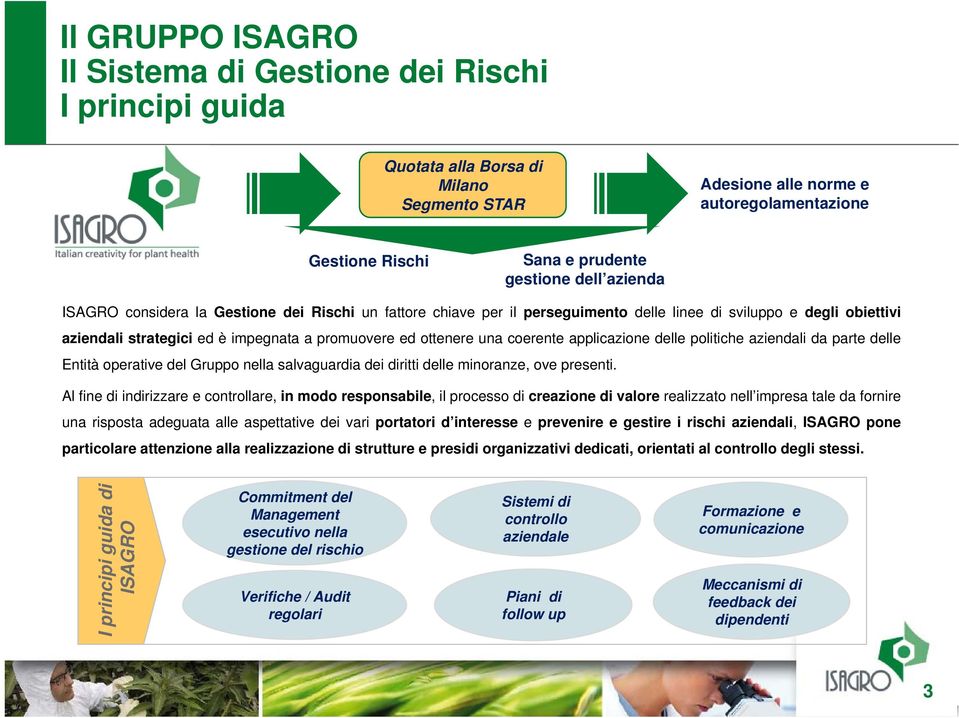 coerente applicazione delle politiche aziendali da parte delle Entità operative del Gruppo nella salvaguardia dei diritti delle minoranze, ove presenti.