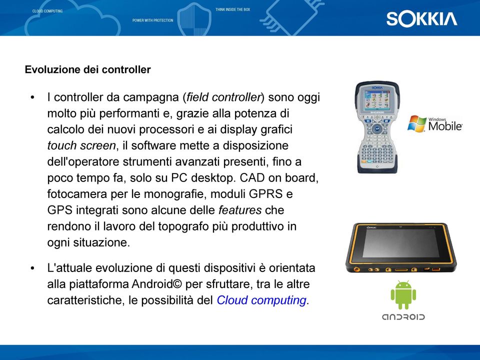 CAD on board, fotocamera per le monografie, moduli GPRS e GPS integrati sono alcune delle features che rendono il lavoro del topografo più produttivo in ogni