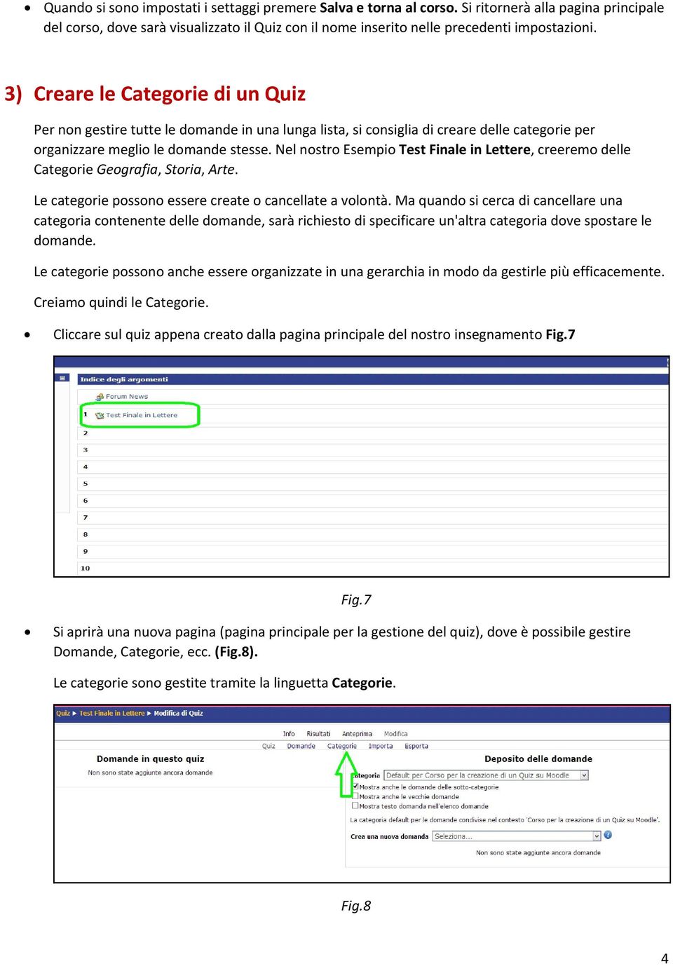 Nel nostro Esempio Test Finale in Lettere, creeremo delle Categorie Geografia, Storia, Arte. Le categorie possono essere create o cancellate a volontà.