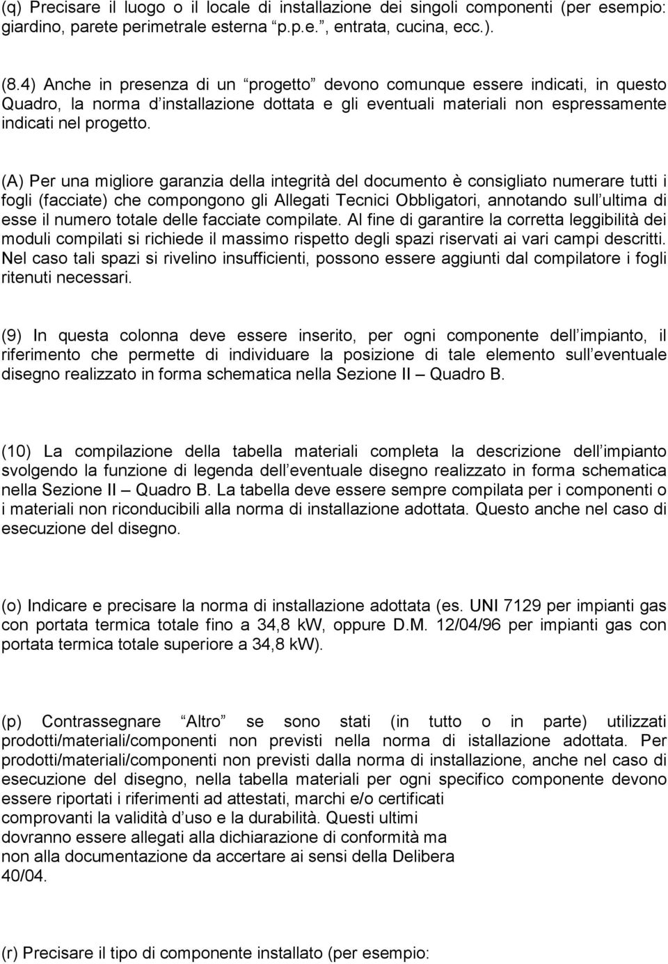 (A) Per una migliore garanzia della integrità del documento è consigliato numerare tutti i fogli (facciate) che compongono gli Allegati Tecnici Obbligatori, annotando sull ultima di esse il numero