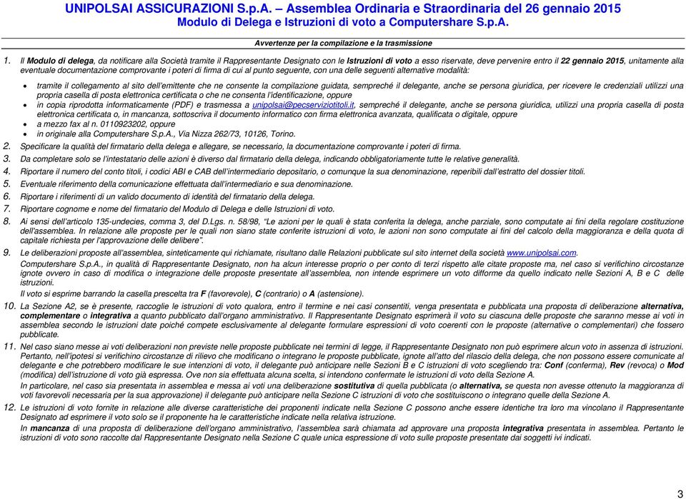 documentazione comprovante i poteri di firma di cui al punto seguente, con una delle seguenti alternative modalità: tramite il collegamento al sito dell emittente che ne consente la compilazione