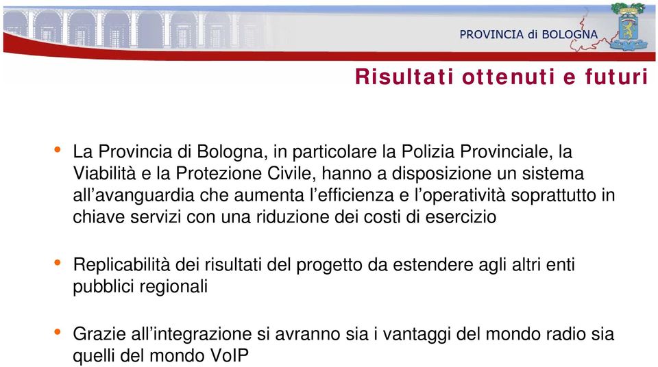 soprattutto in chiave servizi con una riduzione dei costi di esercizio Replicabilità dei risultati del progetto da