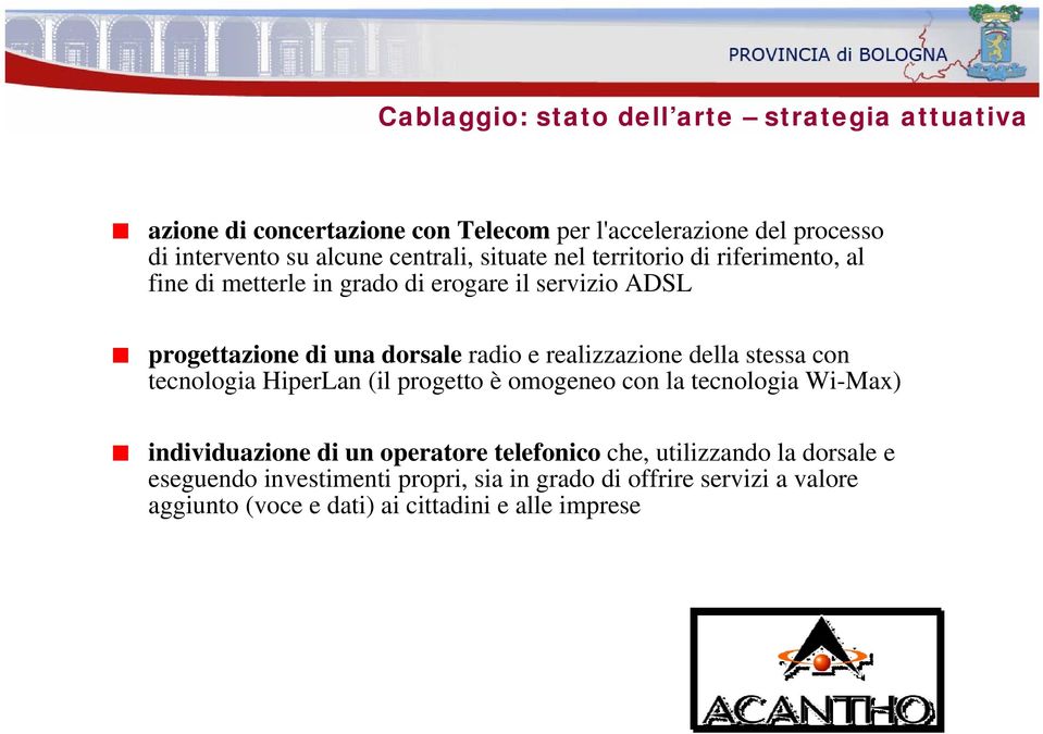 realizzazione della stessa con tecnologia HiperLan (il progetto è omogeneo con la tecnologia Wi-Max) individuazione di un operatore telefonico