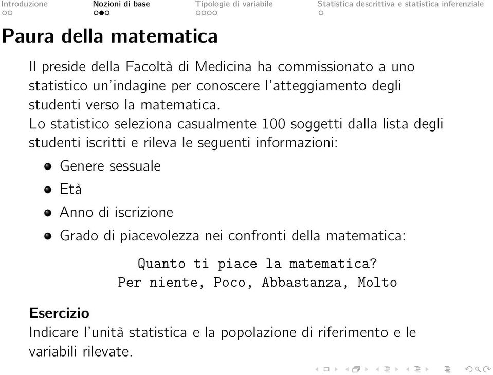 Lo statistico seleziona casualmente 100 soggetti dalla lista degli studenti iscritti e rileva le seguenti informazioni: Genere sessuale