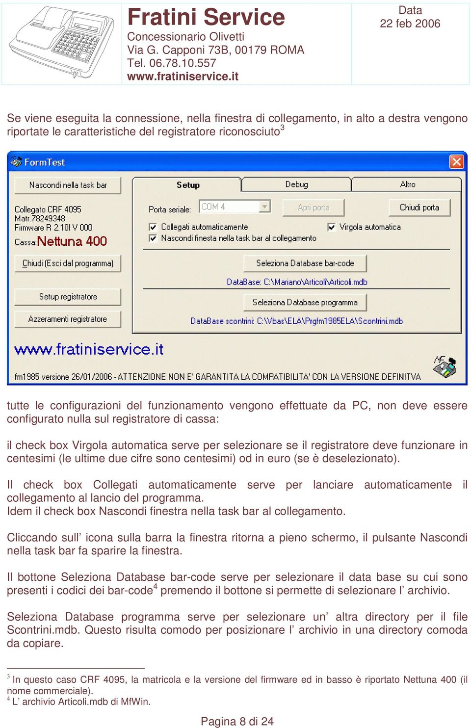 due cifre sono centesimi) od in euro (se è deselezionato). Il check box Collegati automaticamente serve per lanciare automaticamente il collegamento al lancio del programma.