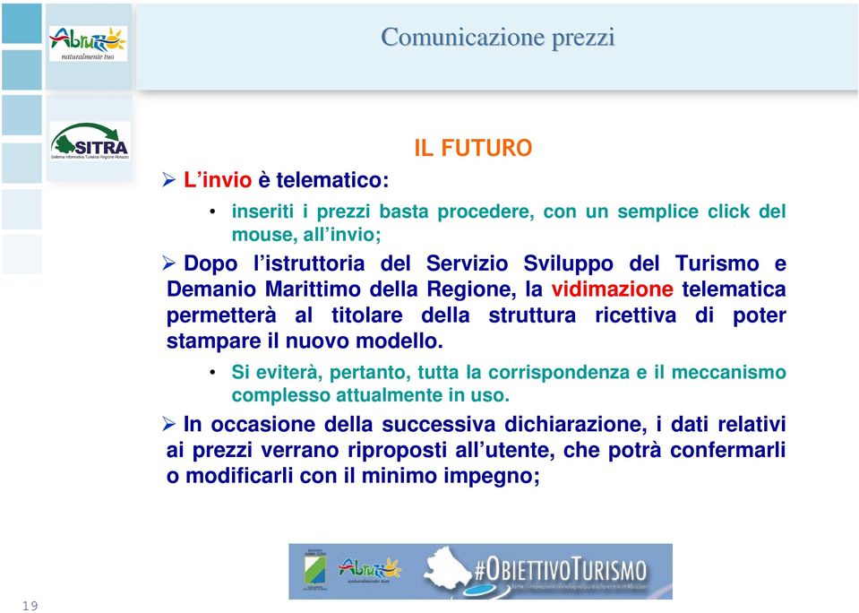 ricettiva di poter stampare il nuovo modello. Si eviterà, pertanto, tutta la corrispondenza e il meccanismo complesso attualmente in uso.