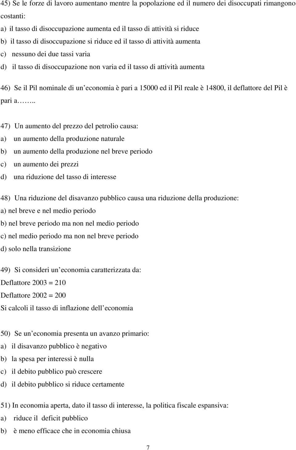 pari a 15000 ed il Pil reale è 14800, il deflattore del Pil è pari a.