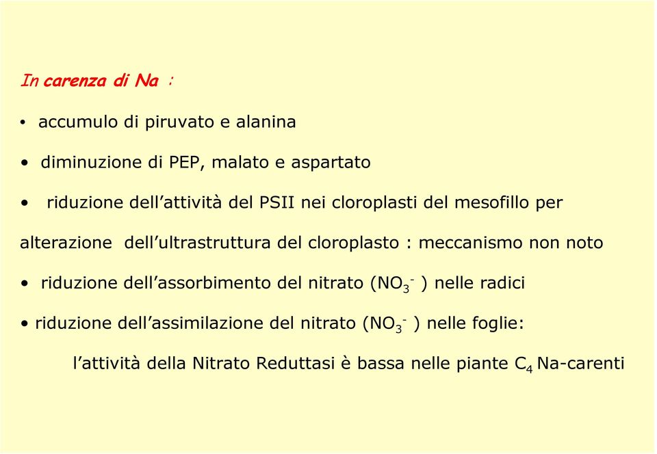 meccanismo non noto riduzione dell assorbimento del nitrato (NO 3- ) nelle radici riduzione dell