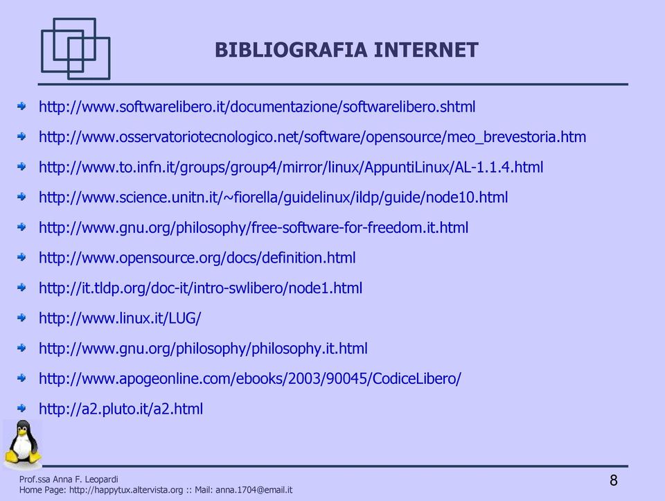 it/~fiorella/guidelinux/ildp/guide/node10.html http://www.gnu.org/philosophy/free-software-for-freedom.it.html http://www.opensource.org/docs/definition.