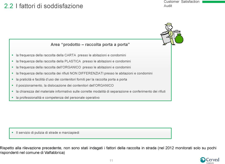 praticità e facilità d uso dei contenitori forniti per la raccolta porta a porta il posizionamento, la dislocazione dei contenitori dell ORGANICO la chiarezza del materiale informativo sulle corrette