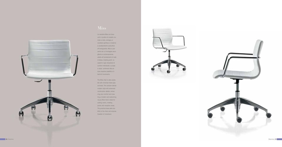 La base a razza conferisce alla seduta massima stabilità e libertà di movimento. The Miss chair is also available with chromed metal pipe armrests.