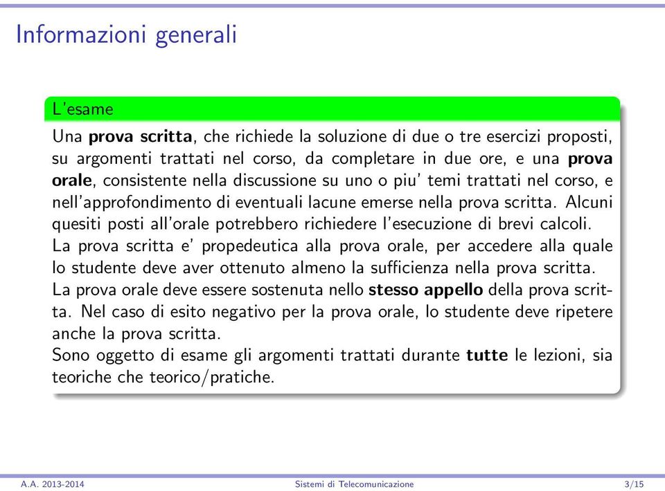 Alcuni quesiti posti all orale potrebbero richiedere l esecuzione di brevi calcoli.