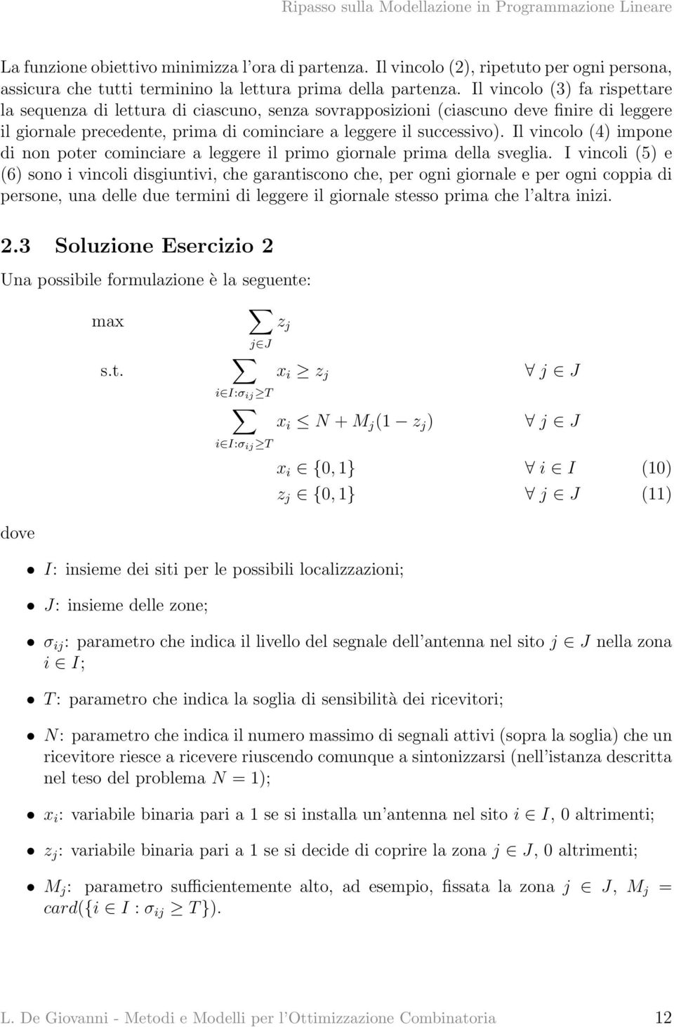 Il vincolo (4) impone di non poter cominciare a leggere il primo giornale prima della sveglia.