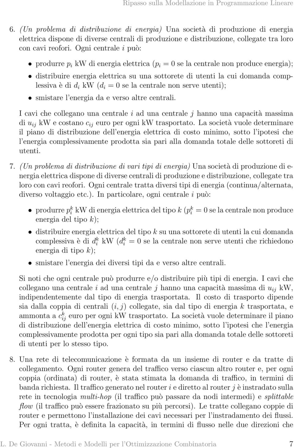 (d i = 0 se la centrale non serve utenti); smistare l energia da e verso altre centrali.