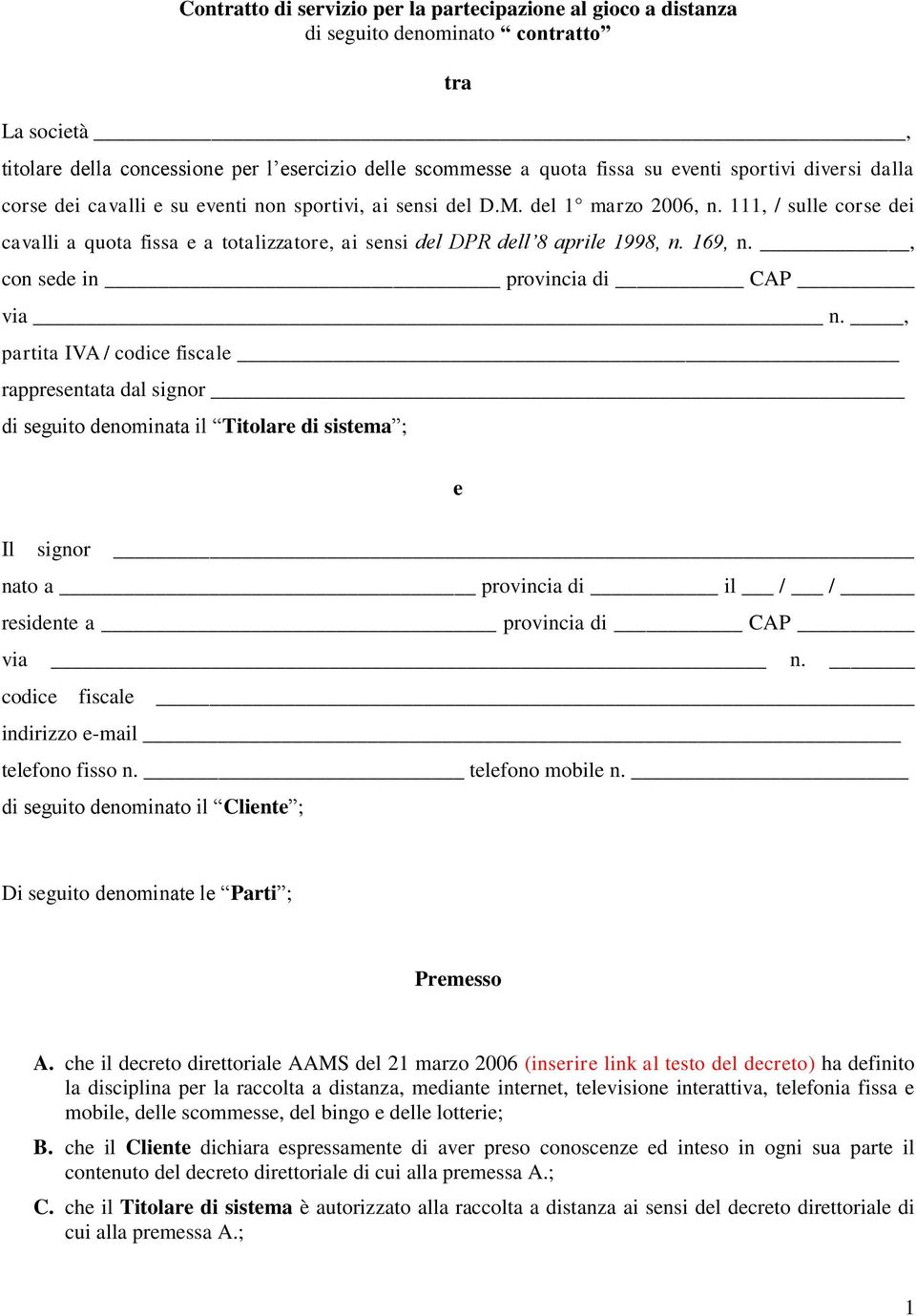 111, / sulle corse dei cavalli a quota fissa e a totalizzatore, ai sensi del DPR dell 8 aprile 1998, n. 169, n., con sede in provincia di CAP via n.