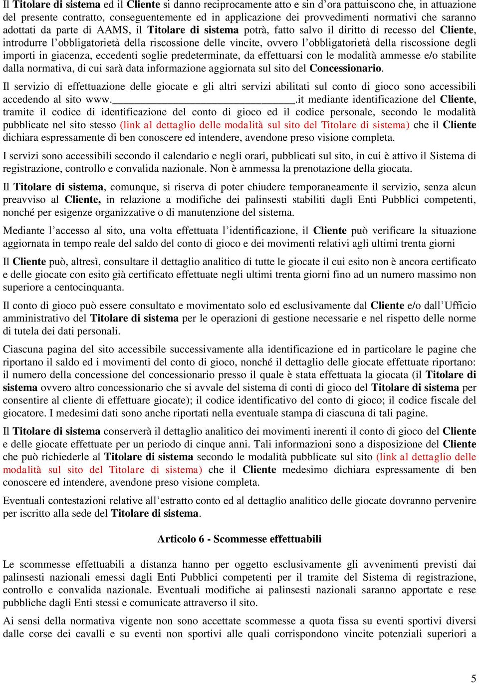 obbligatorietà della riscossione degli importi in giacenza, eccedenti soglie predeterminate, da effettuarsi con le modalità ammesse e/o stabilite dalla normativa, di cui sarà data informazione