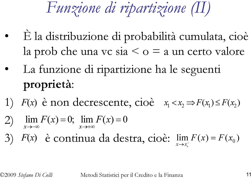 proprietà: 1) ( ) è non decrescente, cioè 2) Fx x1 < x2 F x1 F x2 lim F( x) = 0; lim