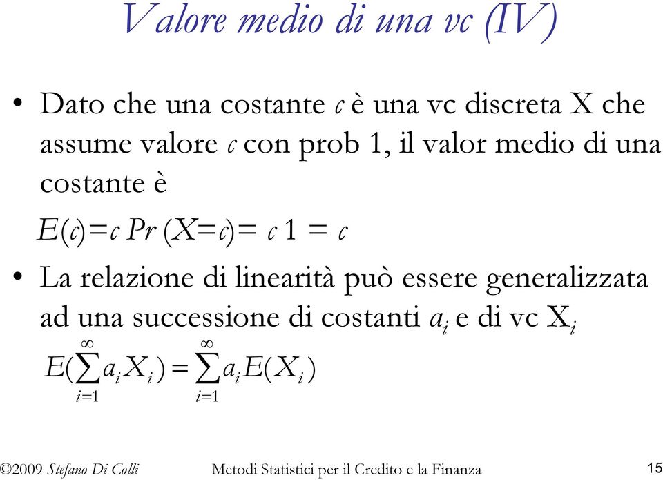 (X=c)= c 1 = c La relazione di linearità può essere generalizzata ad una