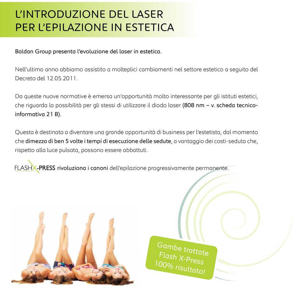 Da queste nuove normative è emersa un opportunità molto interessante per gli istituti estetici, che riguarda la possibilità per gli stessi di utilizzare il diodo laser (808 nm v.