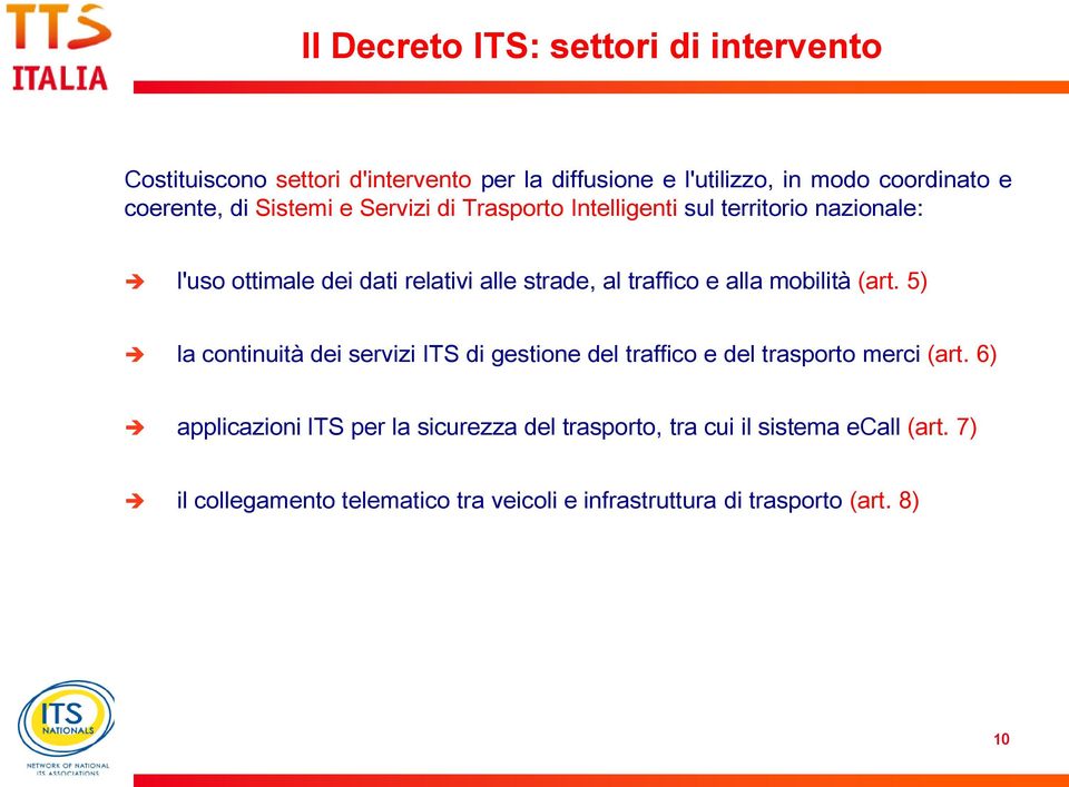 alla mobilità (art. 5) la continuità dei servizi ITS di gestione del traffico e del trasporto merci (art.